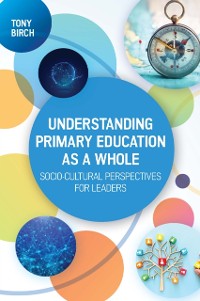 Cover Understanding Primary Education As a Whole: Socio-Cultural Perspectives for Leaders