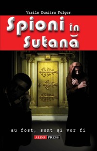 Cover Spioni în sutană. Au fost, sunt și vor fi