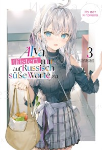 Cover Alya flustert mir auf Russisch sue Worte zu (Light Novel): Band 3