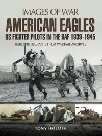 Cover American Eagles: US Fighter Pilots in the RAF 1939-1945