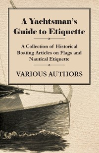 Cover A Yachtsman's Guide to Etiquette - A Collection of Historical Boating Articles on Flags and Nautical Etiquette
