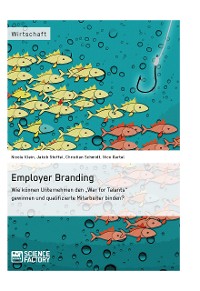 Cover Employer Branding: Wie können Unternehmen den "War for Talents" gewinnen und qualifizierte Mitarbeiter binden?