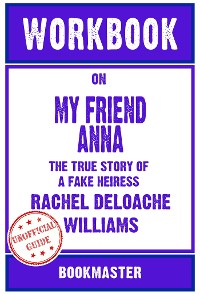 Cover Workbook on My Friend Anna: The True Story of a Fake Heiress by Rachel DeLoache Williams | Discussions Made Easy