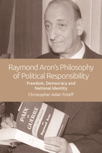 Cover Raymond Aron's Philosophy of Political Responsibility