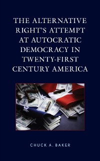 Cover Alternative Right's Attempt at Autocratic Democracy in Twenty-First Century America