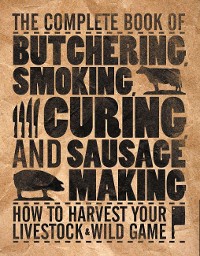 Cover The Complete Book of Butchering, Smoking, Curing, and Sausage Making