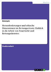 Cover Herausforderungen und ethische Dimensionen im Rettungseinsatz. Einblick in die Arbeit von Feuerwehr und Rettungsdiensten