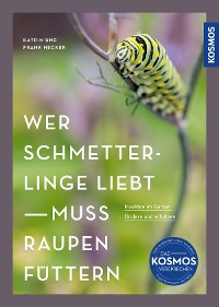 Cover Wer Schmetterlinge liebt, muss Raupen füttern