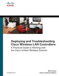 Cover Deploying and Troubleshooting Cisco Wireless LAN Controllers