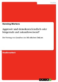 Cover Aggressiv und demokratiefeindlich oder bürgernah und zukunftsweisend?