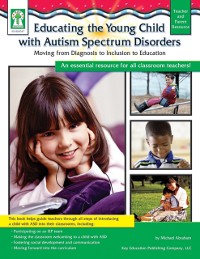 Cover Educating the Young Child with Autism Spectrum Disorders, Grades PK - 3