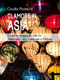 Cover Clamore in Asia. 5 mesi in viaggio da sola tra Thailandia, Laos, Cambogia e Vietnam