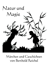 Cover Natur und Magie - Märchen und Geschichten von Berthold Reichel
