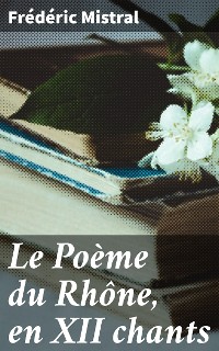 Cover Le Poème du Rhône, en XII chants