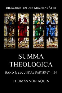 Cover Summa Theologica, Band 5: Secundae Partis, Quaestiones 67 - 114