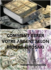 Cover Comment gérer votre argent selon Robert Kiyosaki