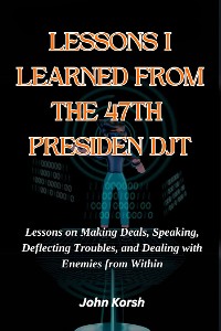 Cover LESSONS I LEARNED FROM THE 47TH PRESIDEN DJT