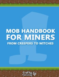 Cover Mob Handbook for Miners - From Creepers to Witches: (An Unofficial Minecraft Book)