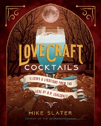 Cover Lovecraft Cocktails: Elixirs & Libations from the Lore of H. P. Lovecraft