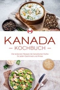 Cover Kanada Kochbuch: Die leckersten Rezepte der kanadischen Küche für jeden Geschmack und Anlass - inkl. Brotrezepten, Fingerfood, Aufstrichen & Getränken