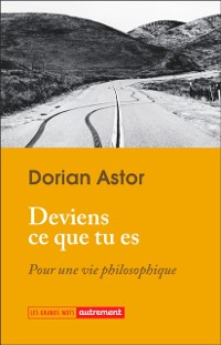 Cover Deviens ce que tu es. Pour une vie philosophique