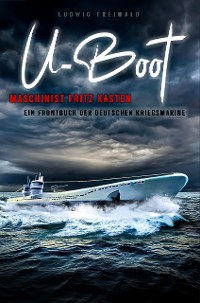 Cover U-Boot-Maschinist Fritz Kasten - Ein Frontbuch der deutschen Kriegsmarine