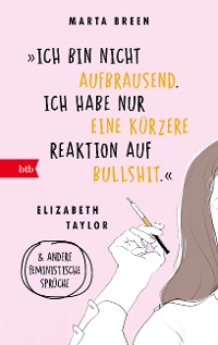 Cover »Ich bin nicht aufbrausend. Ich habe nur eine kürzere Reaktion auf Bullshit.« Elizabeth Taylor