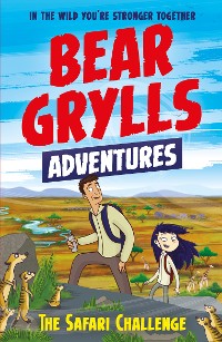 Cover A Bear Grylls Adventure 8: The Safari Challenge