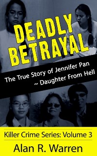 Cover Deadly Betrayal; The True Story of Jennifer Pan Daughter from Hell