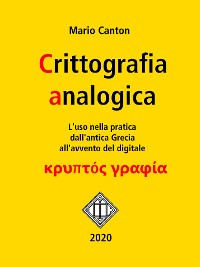 Cover Crittografia analogica. L'uso nella pratica dall'antica Grecia all'avvento del digitale.