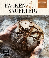 Cover Backen mit Sauerteig: Wurzel-Brot, Emmer-Krustenbrot, Baguette, Bagels, Vinschgerl und mehr
