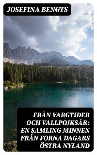 Cover Från vargtider och vallpojksår: En samling minnen från forna dagars Östra Nyland