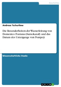 Cover Die Besonderheiten der Wasserleitung von Domenico Fontana (Sarnokanal) und das Datum des Untergangs von Pompeji