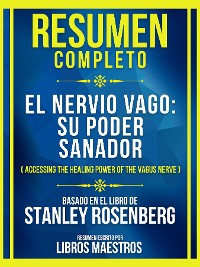 Cover Resumen Completo - El Nervio Vago - Su Poder Sanador (Accessing The Healing Power Of The Vagus Nerve) - Basado En El Libro De Stanley Rosenberg