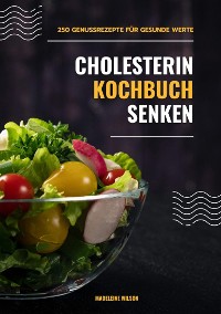 Cover Cholesterin senken Kochbuch: 250 Genussrezepte für gesunde Werte (Herzgesunde Küche)