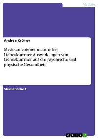 Cover Medikamenteneinnahme bei Liebeskummer. Auswirkungen von Liebeskummer auf die psychische und physische Gesundheit