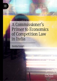 Cover A Commissioner’s Primer to Economics of Competition Law in India