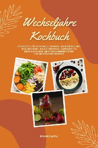 Cover Wechseljahre Kochbuch: 600 Rezepte für hormonelle Balance, mehr Energie und Wohlbefinden – kalorienbewusst genießen für besseren Schlaf, ein starkes Immunsystem und gesundes Gewicht (Wohlfühlküche)