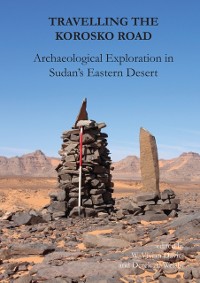 Cover Travelling the Korosko Road: Archaeological Exploration in Sudan's Eastern Desert