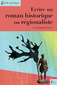 Cover Ecrire un roman historique ou régionaliste