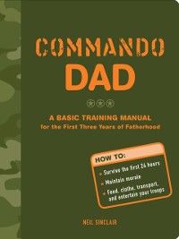 Cover Commando Dad: A Basic Training Manual for the First Three Years of Fatherhood