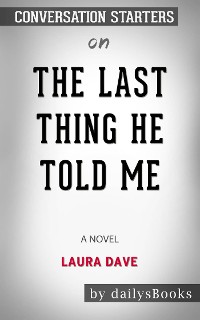 Cover The Last Thing He Told Me: A Novel by Laura Dave: Conversation Starters