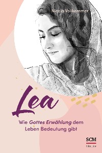 Cover Lea - Wie Gottes Erwählung dem Leben Bedeutung gibt