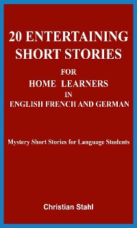 Cover 20 Entertaining Short Stories for Home Learners in English French and German
