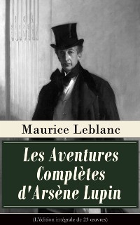 Cover Les Aventures Completes d'Arsene Lupin (L'edition integrale de 23 A uvres)