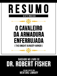 Cover Resumo Estendido - O Cavaleiro Da Armadura Enferrujada (The Knight In Rusty Armor) - Baseado No Livro De Dr. Robert Fisher