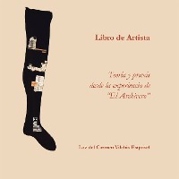 Cover Libros De Artista. Teoría Y Praxis Desde La Experiencia De “El Archivero”.
