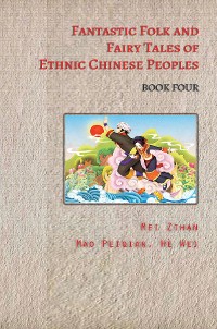 Cover Fantastic Folk and Fairy Tales of Ethnic Chinese Peoples - Book Four