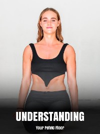 Cover Understanding Your Pelvic Floor