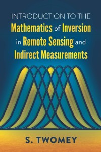 Cover Introduction to the Mathematics of Inversion in Remote Sensing and Indirect Measurements
